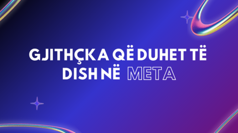 GJITHÇKA QË DUHET TË DISH NË META