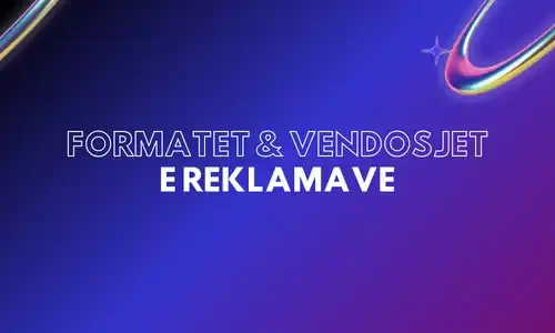Formatet & Vendosjet e reklamave